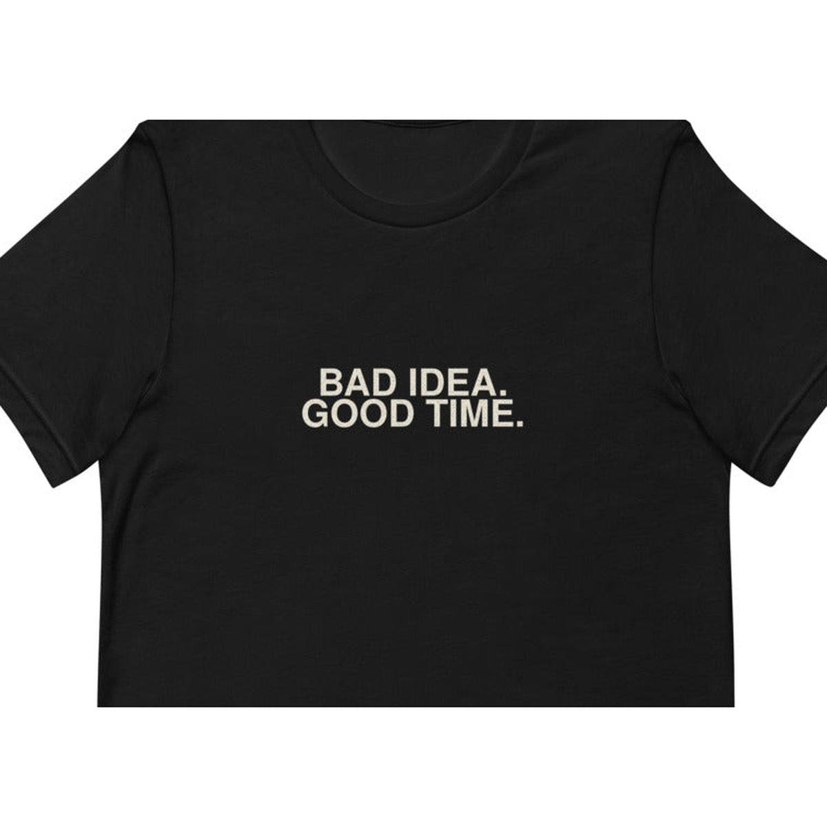 Bad Idea. Good Time.