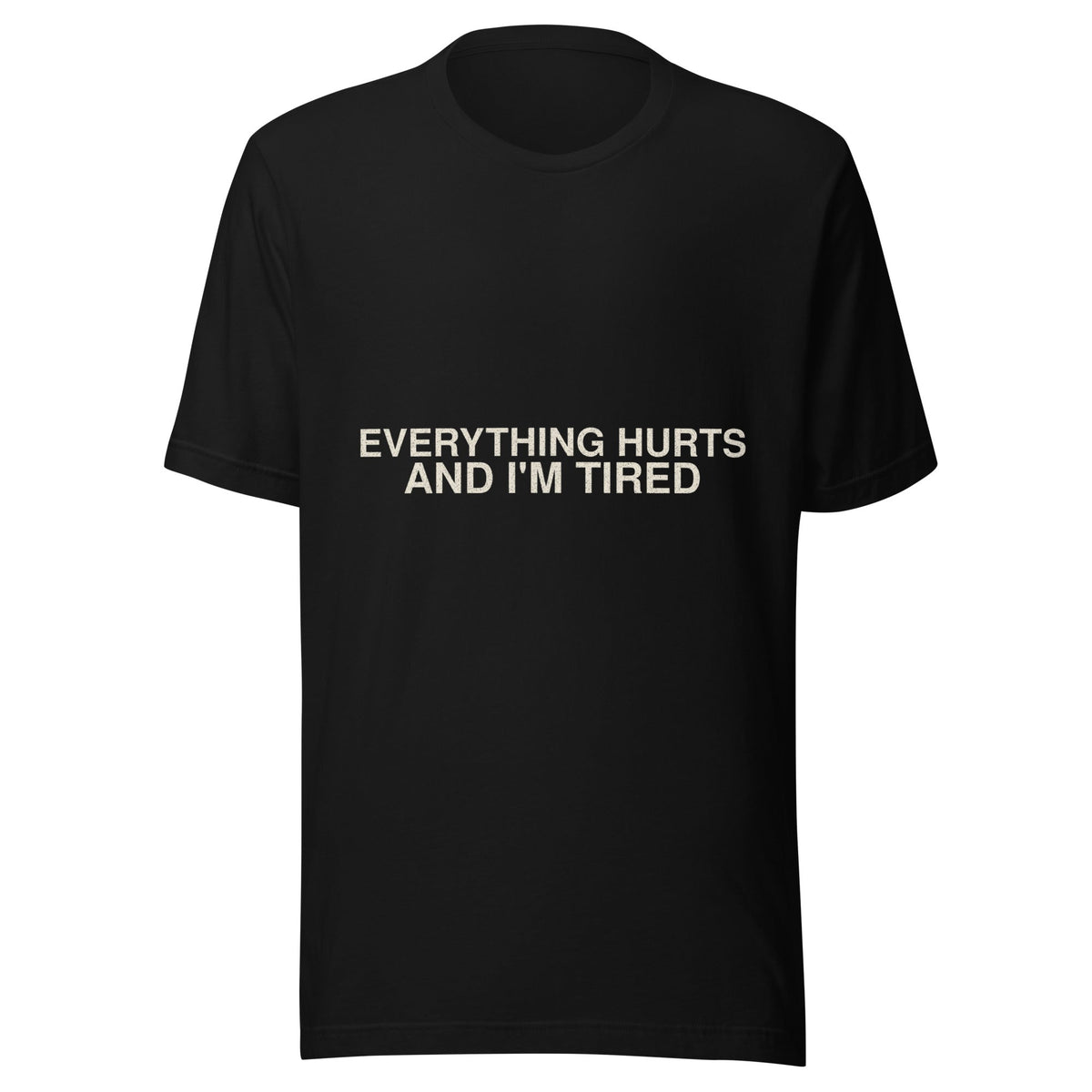 Everything Hurts and I'm Tired