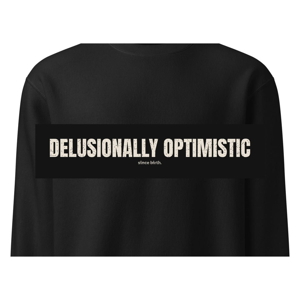 Delusionally Optimistic | Funny Vintage Crewneck