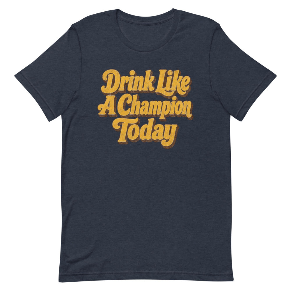 Drink Like A Champion Today | Flat Front